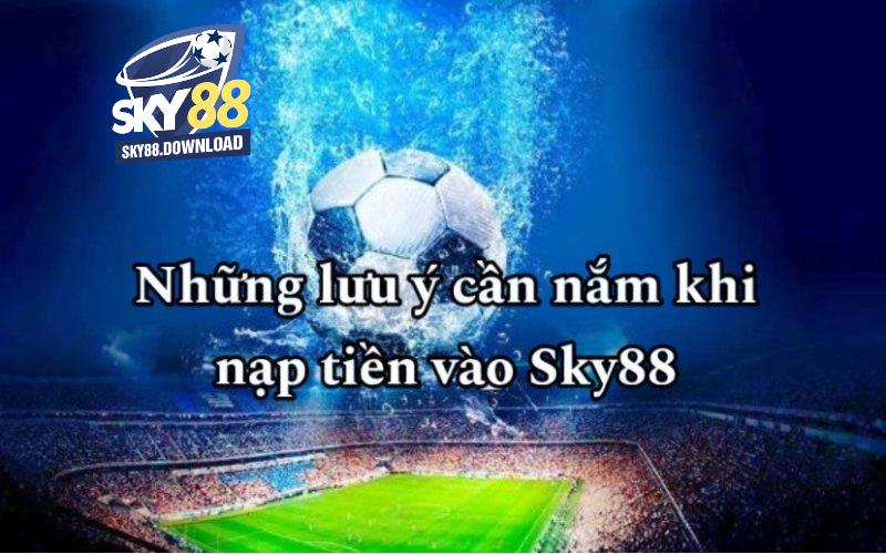 Những lưu ý cần nắm khi nạp tiền Sky88